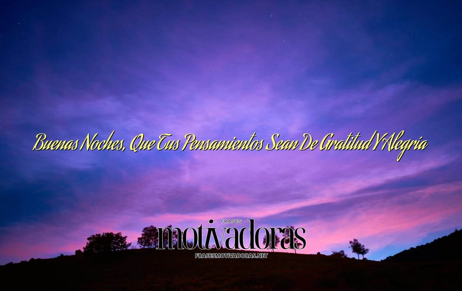 Buenas Noches, Que Tus Pensamientos Sean De Gratitud Y Alegría