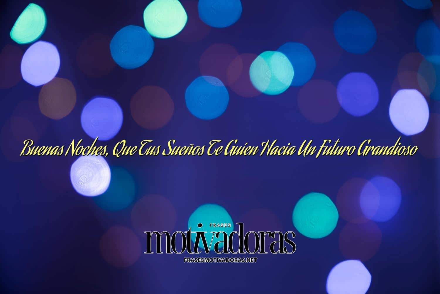 Buenas Noches, Que Tus Sueños Te Guíen Hacia Un Futuro Grandioso