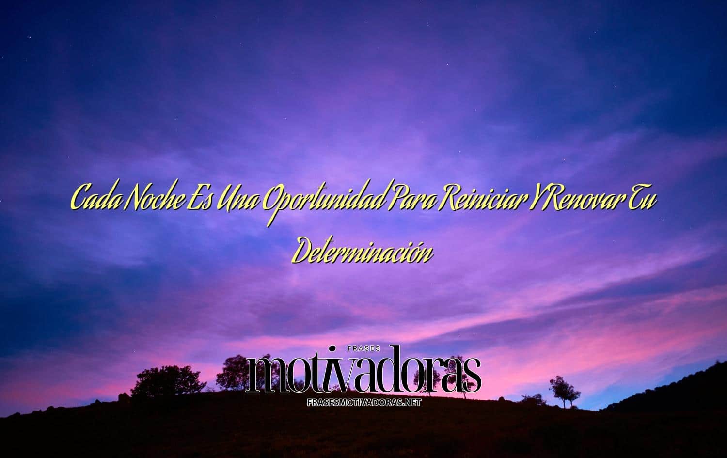 Cada Noche Es Una Oportunidad Para Reiniciar Y Renovar Tu Determinación