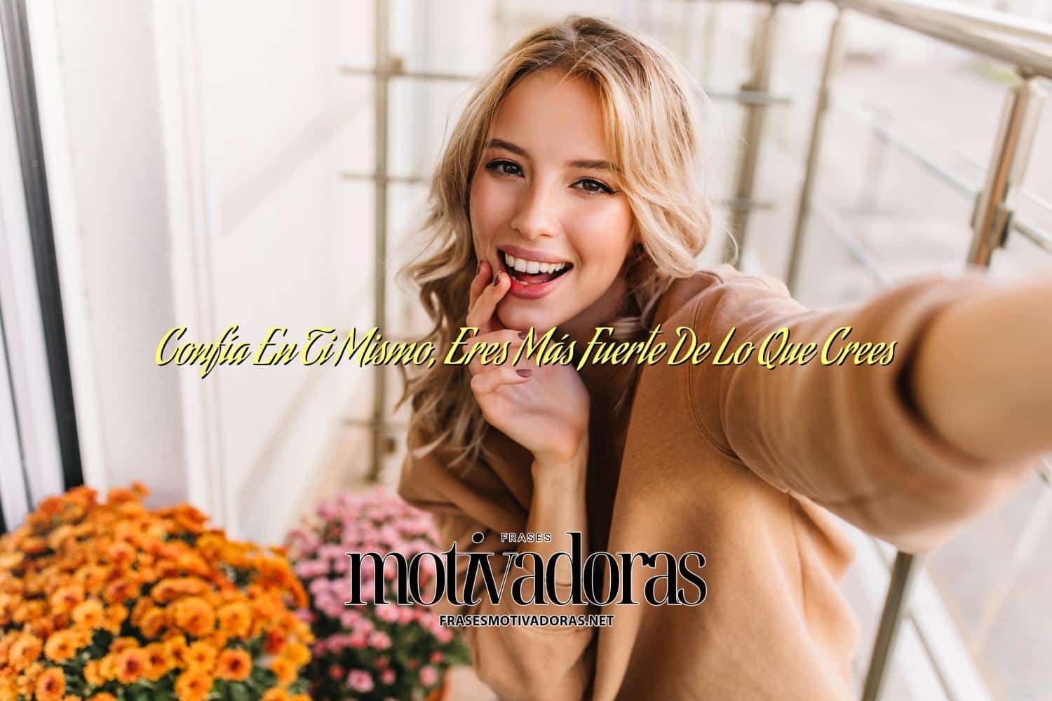 Confía En Ti Mismo, Eres Más Fuerte De Lo Que Crees
