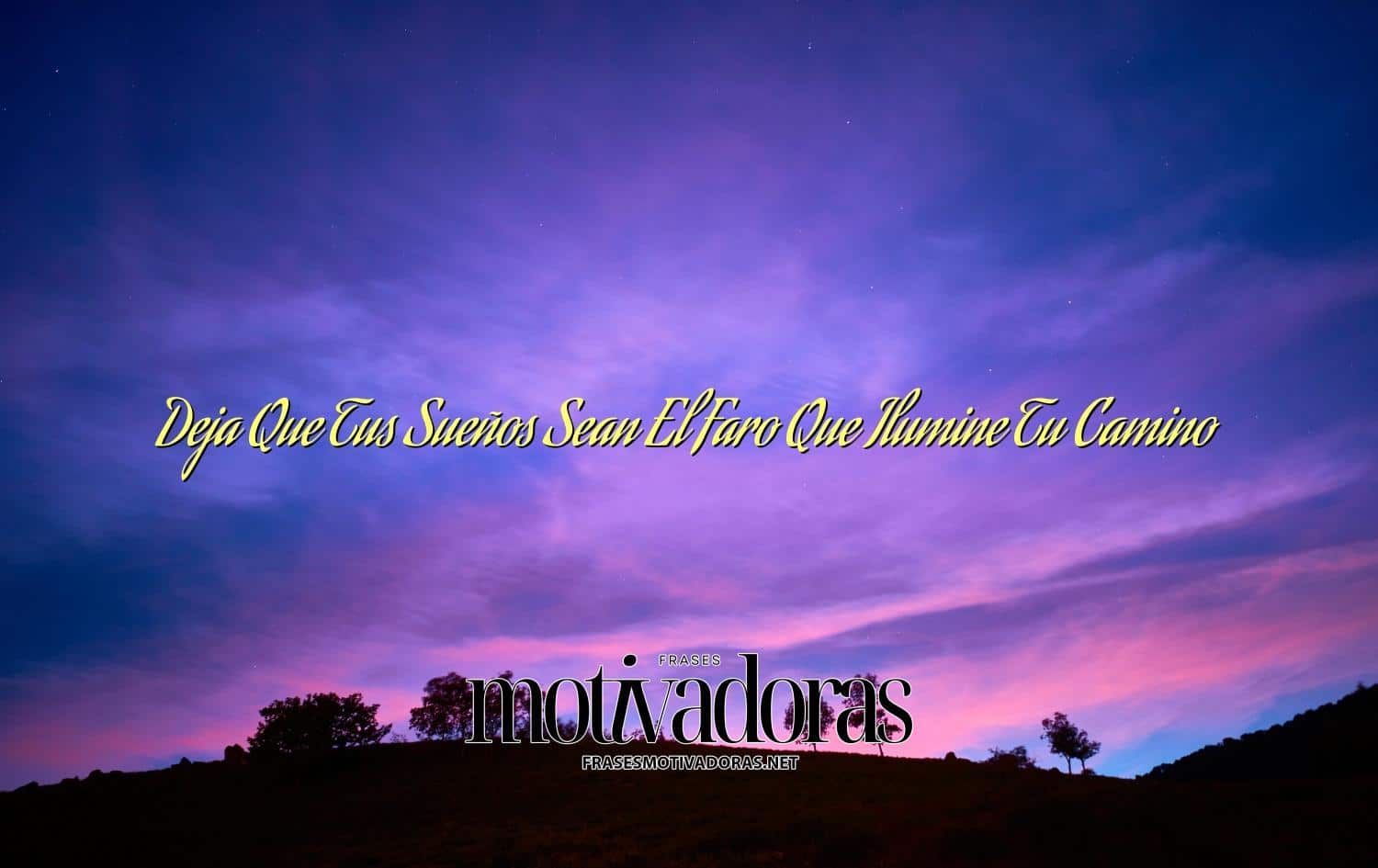 Deja Que Tus Sueños Sean El Faro Que Ilumine Tu Camino
