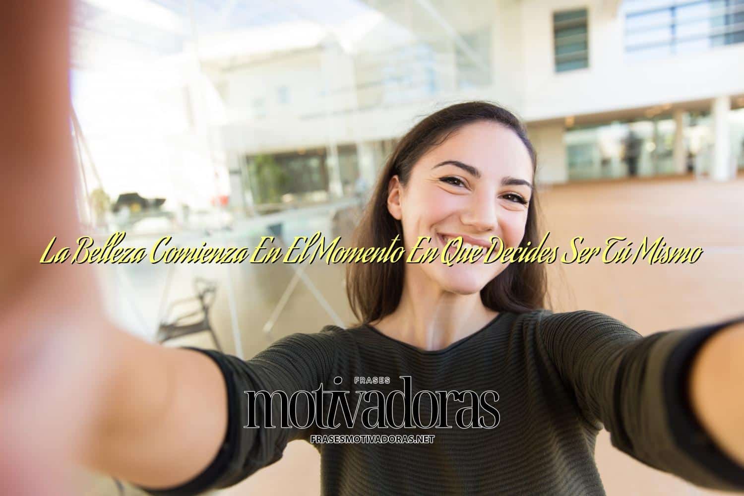 La Belleza Comienza En El Momento En Que Decides Ser Tú Mismo