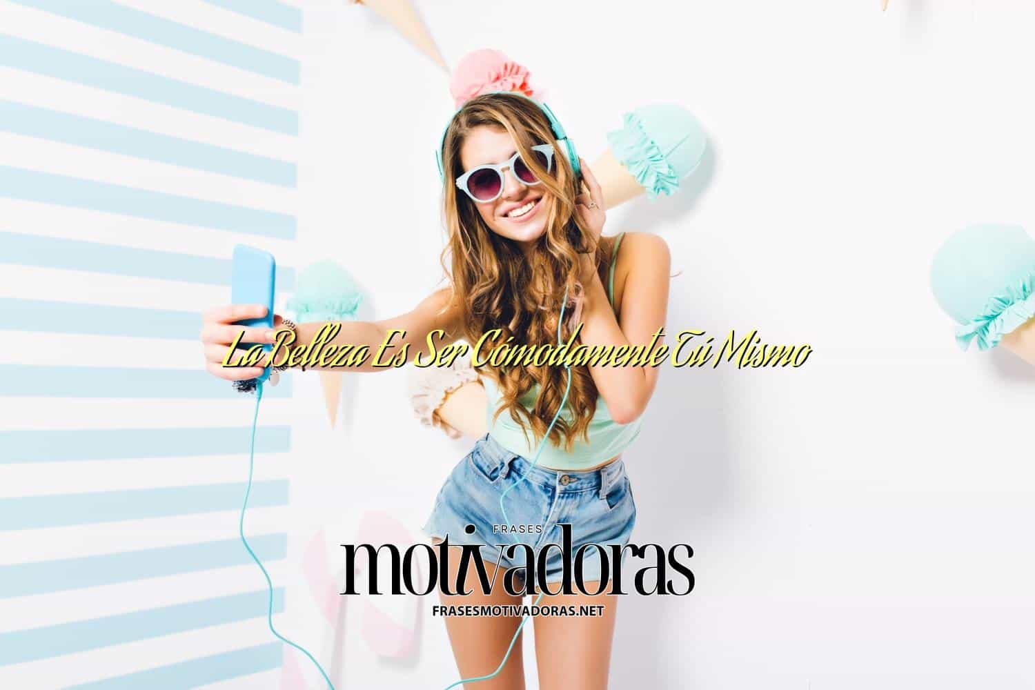 La Belleza Es Ser Cómodamente Tú Mismo