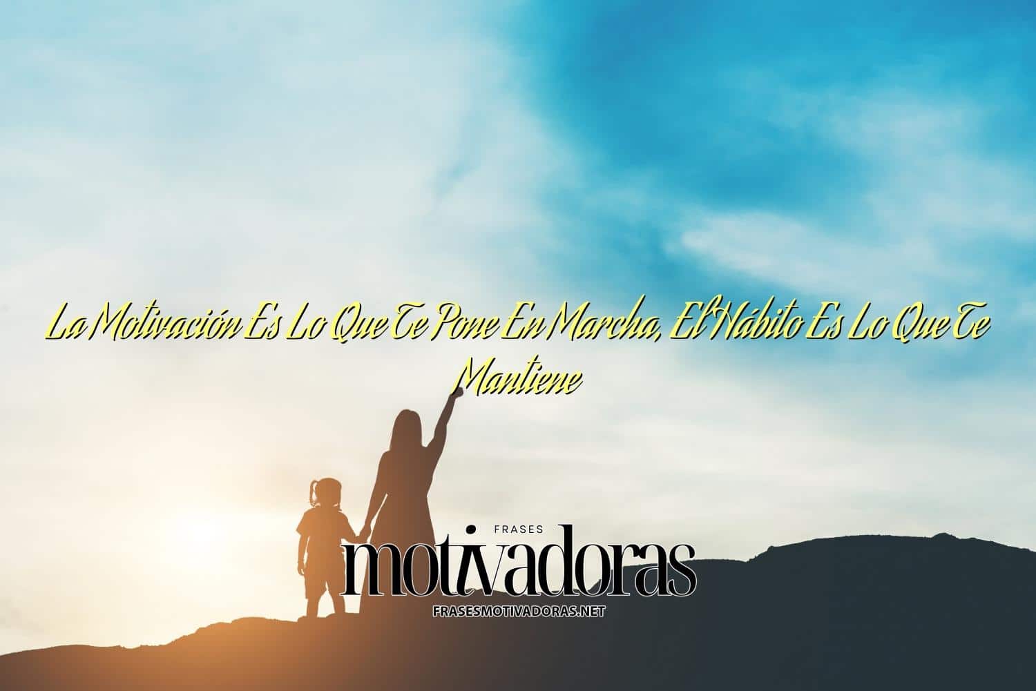 La Motivación Es Lo Que Te Pone En Marcha, El Hábito Es Lo Que Te Mantiene