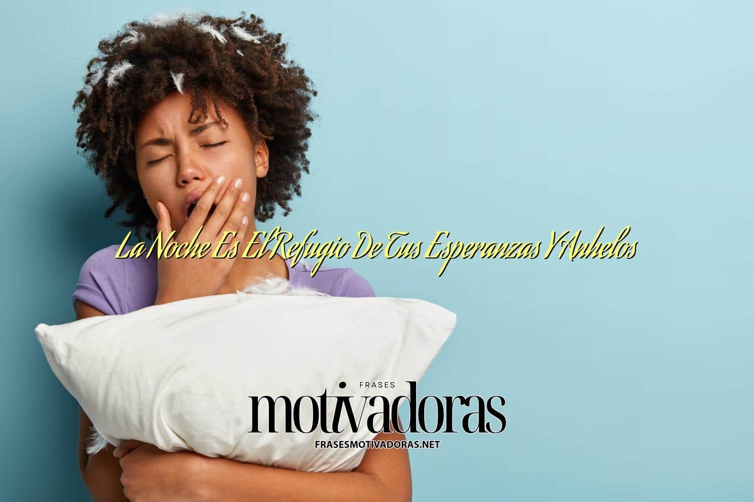 La Noche Es El Refugio De Tus Esperanzas Y Anhelos