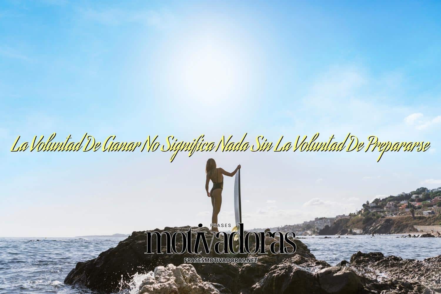La Voluntad De Ganar No Significa Nada Sin La Voluntad De Prepararse