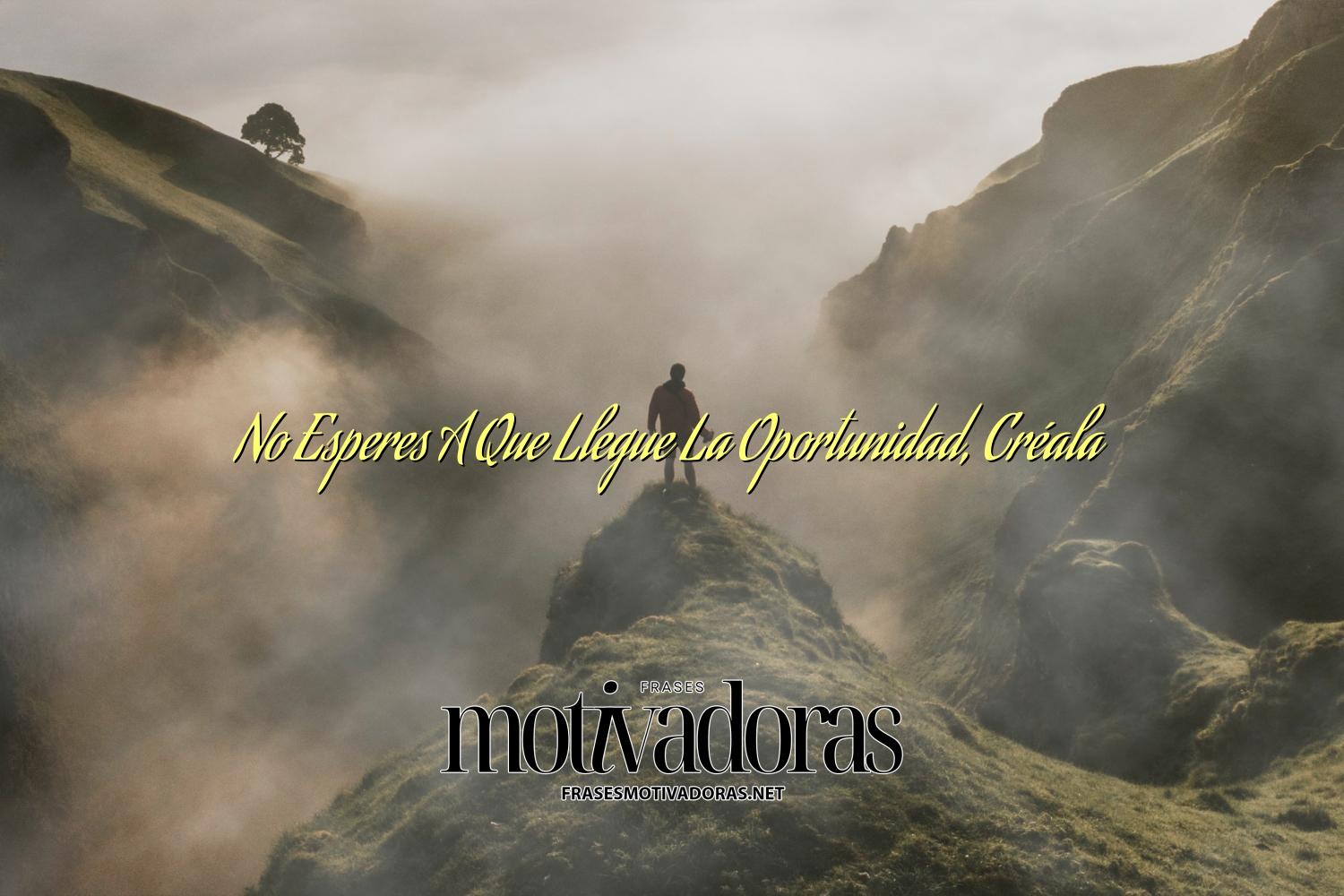 No Esperes A Que Llegue La Oportunidad, Créala
