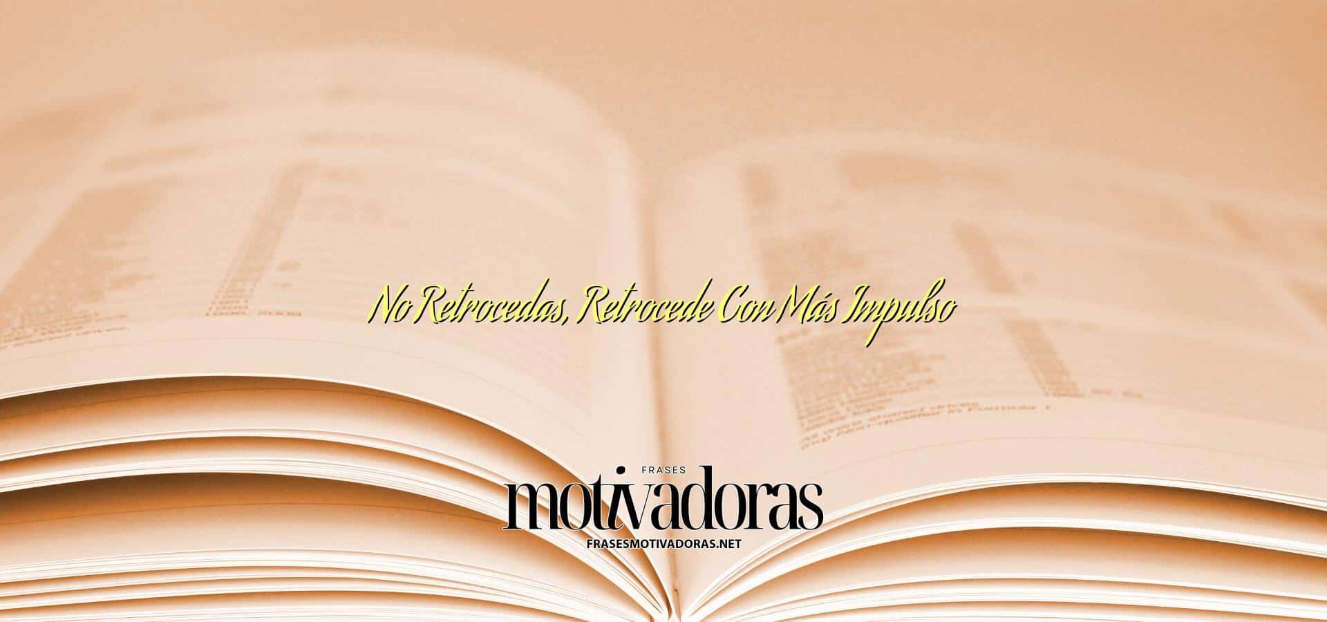 No Retrocedas, Retrocede Con Más Impulso