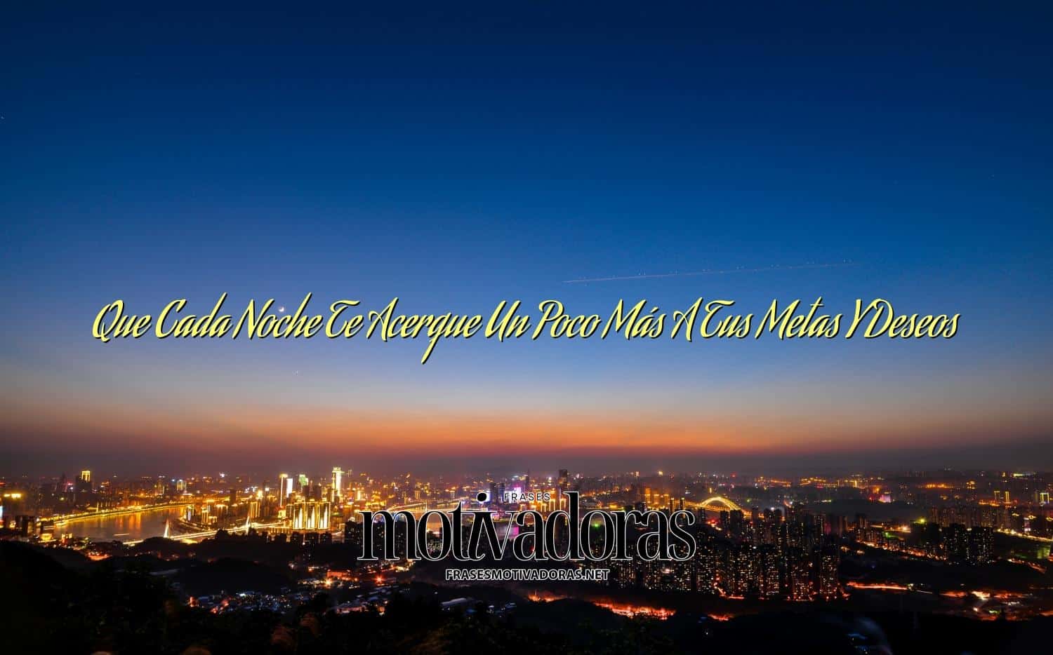 Que Cada Noche Te Acerque Un Poco Más A Tus Metas Y Deseos