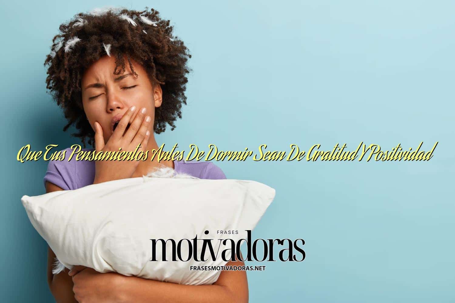 Que Tus Pensamientos Antes De Dormir Sean De Gratitud Y Positividad