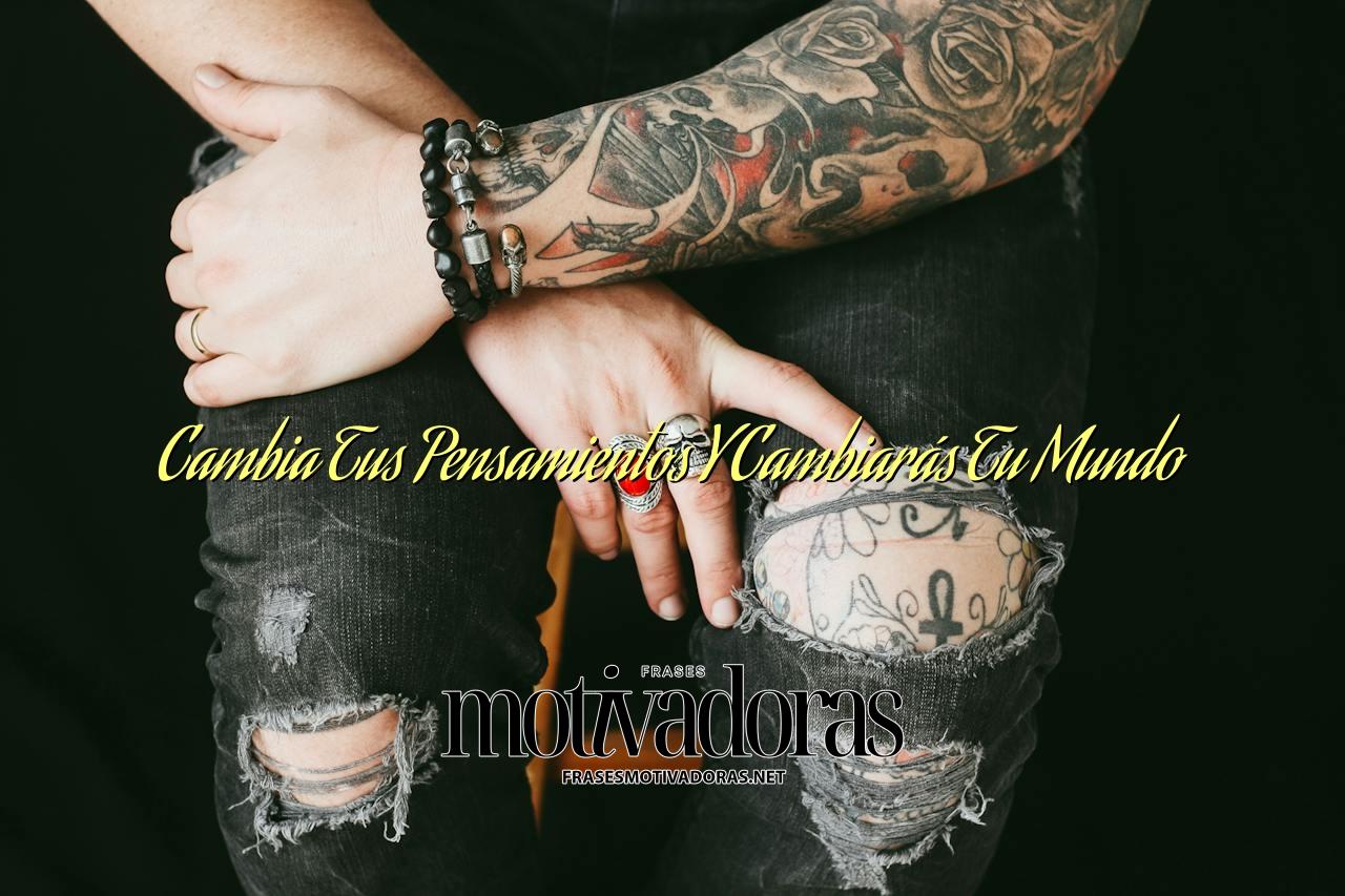 Cambia Tus Pensamientos Y Cambiarás Tu Mundo