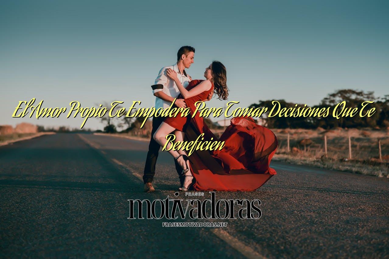 El Amor Propio Te Empodera Para Tomar Decisiones Que Te Beneficien