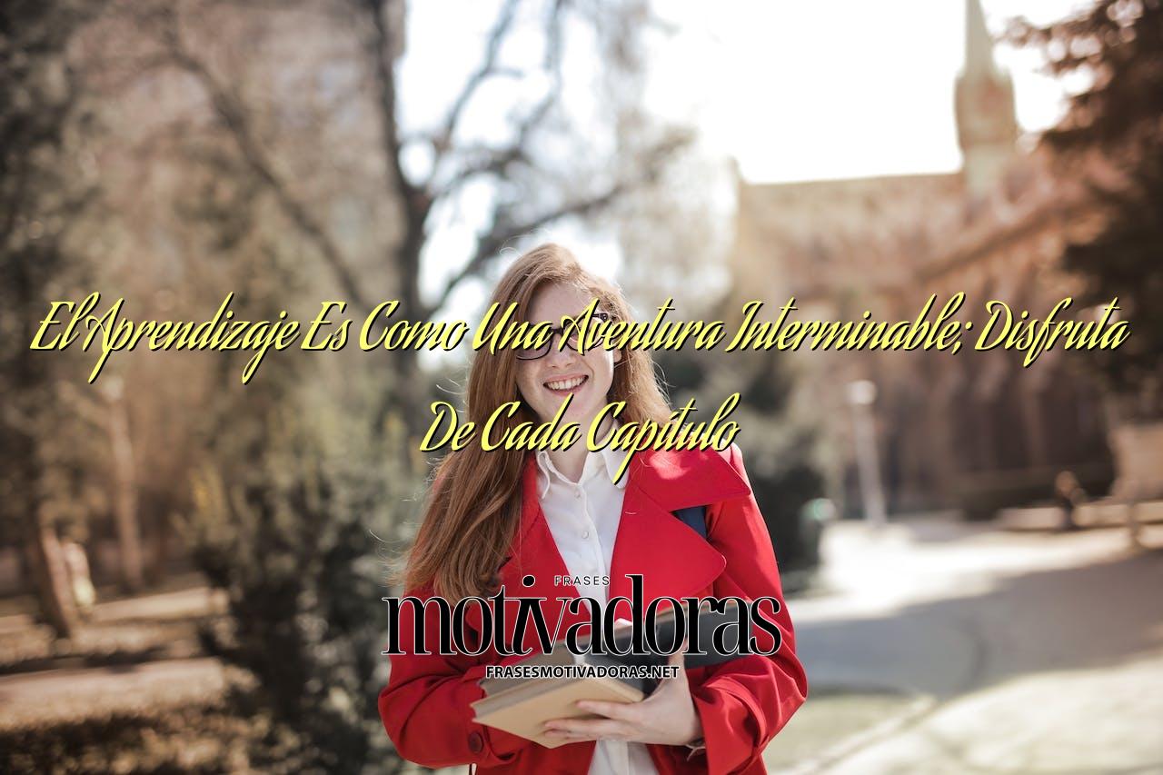 El Aprendizaje Es Como Una Aventura Interminable; Disfruta De Cada Capítulo