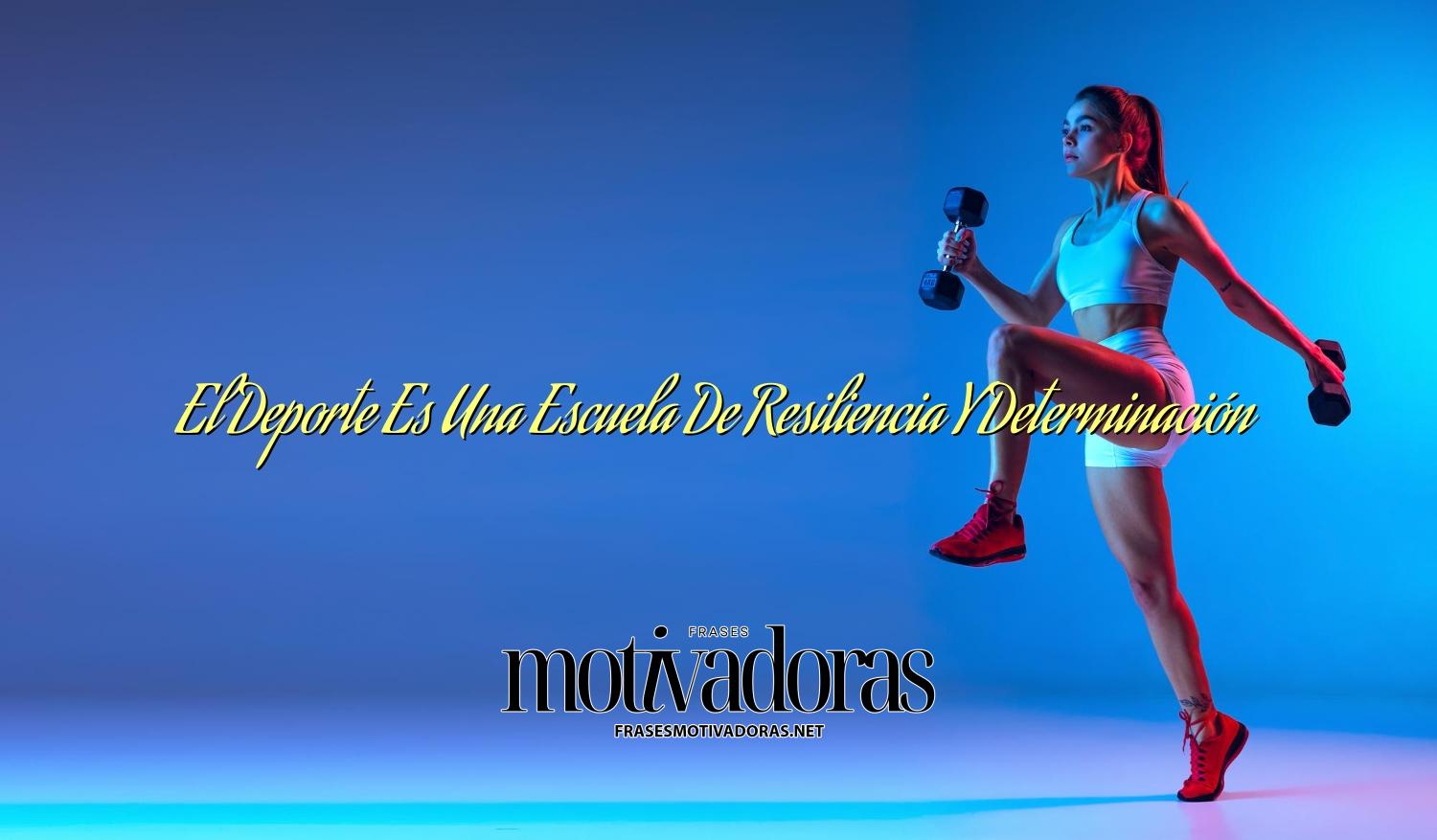 El Deporte Es Una Escuela De Resiliencia Y Determinación