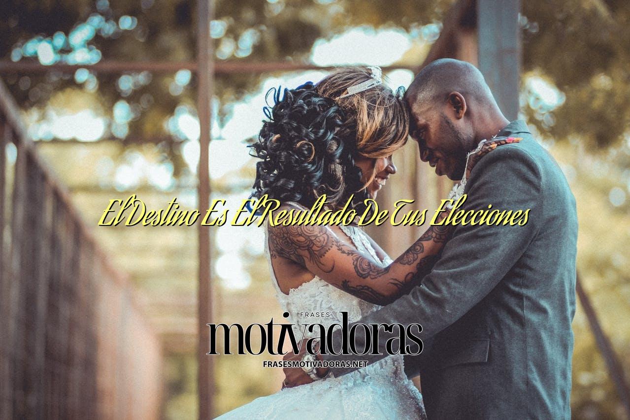El Destino Es El Resultado De Tus Elecciones