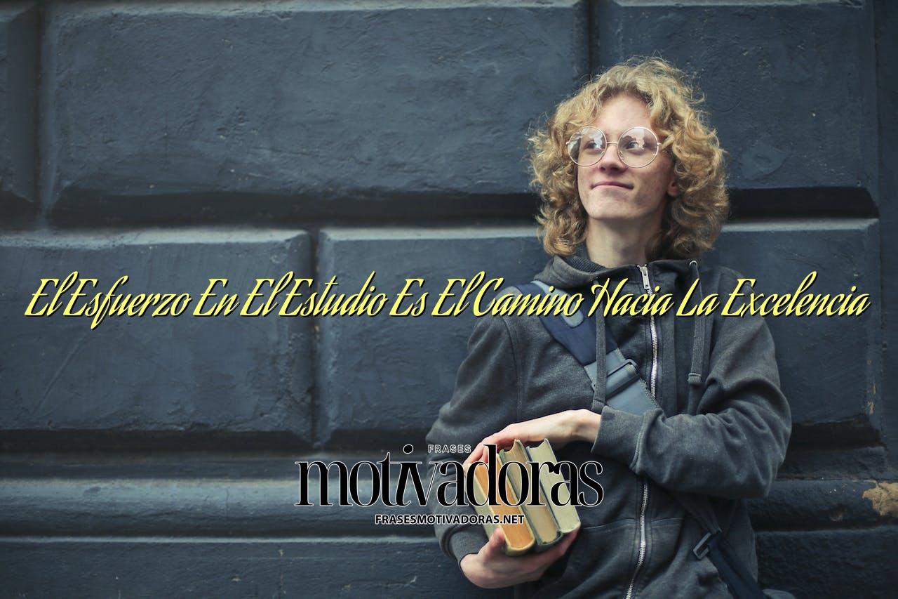 El Esfuerzo En El Estudio Es El Camino Hacia La Excelencia