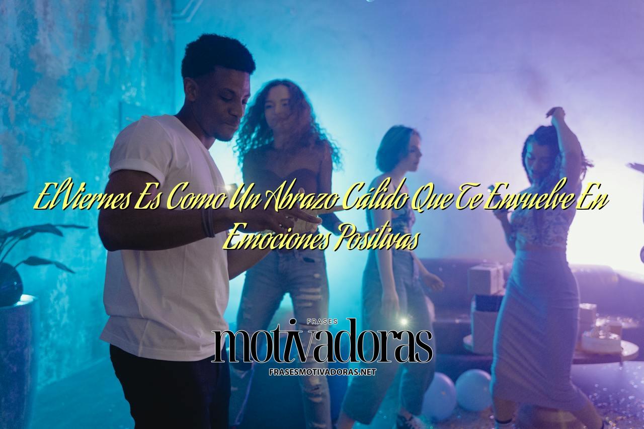 El Viernes Es Como Un Abrazo Cálido Que Te Envuelve En Emociones Positivas
