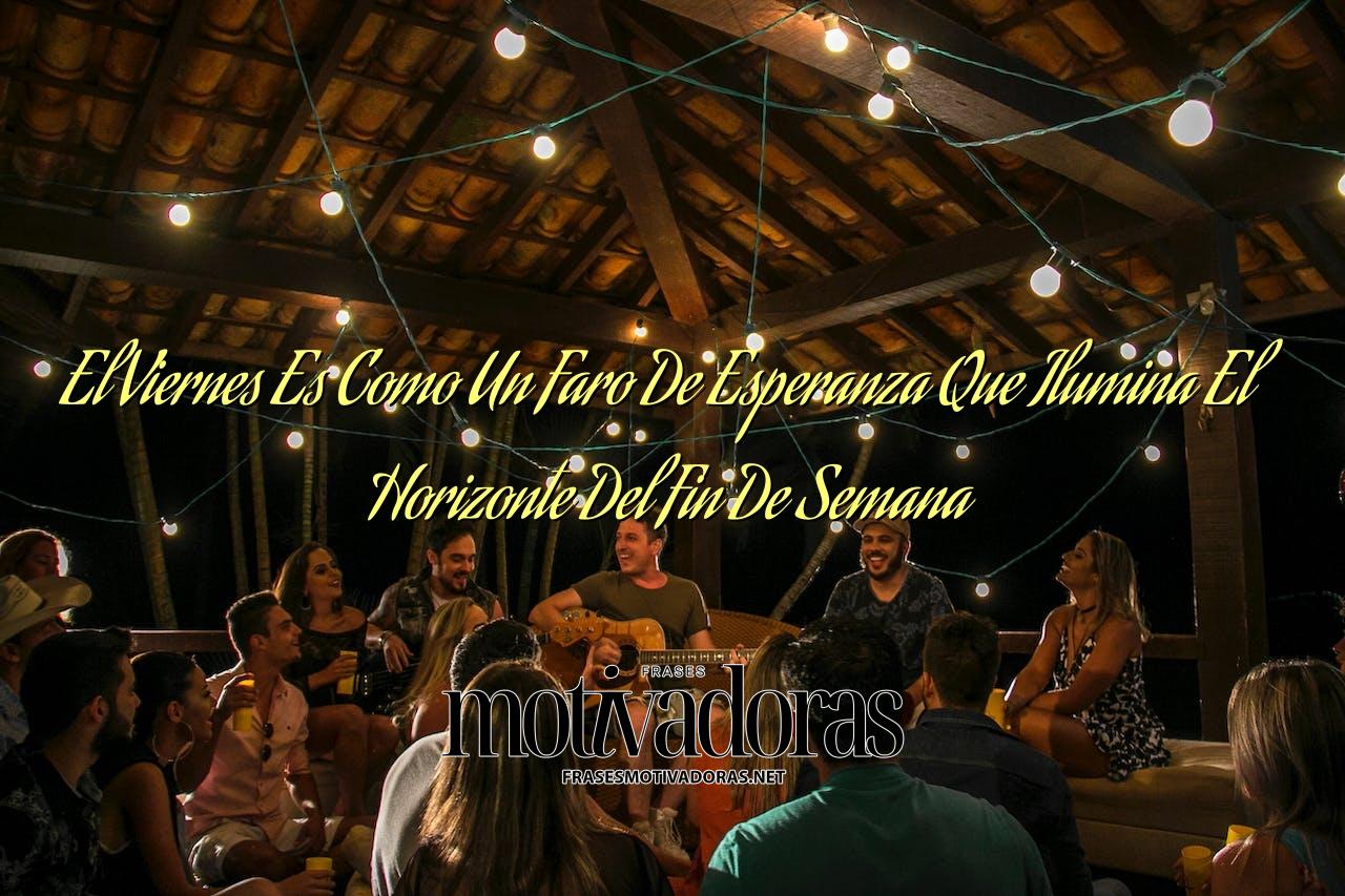 El Viernes Es Como Un Faro De Esperanza Que Ilumina El Horizonte Del Fin De Semana