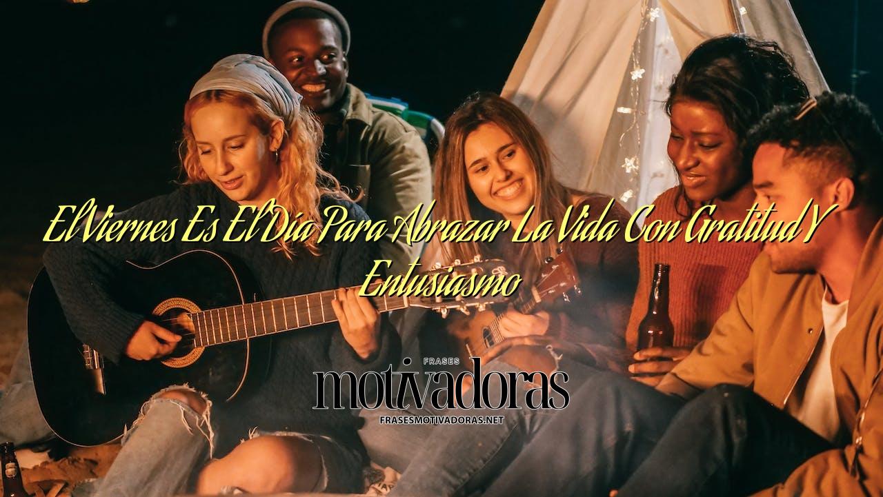 El Viernes Es El Día Para Abrazar La Vida Con Gratitud Y Entusiasmo