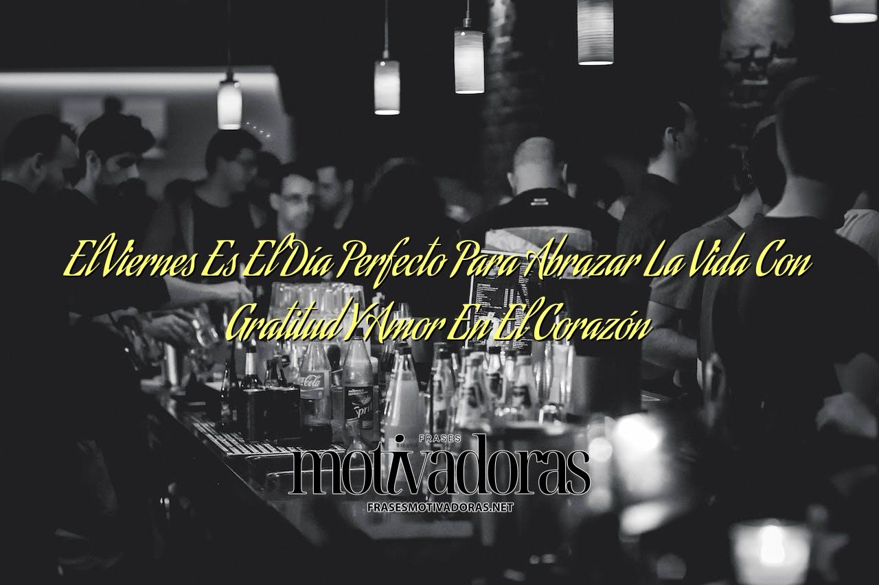 El Viernes Es El Día Perfecto Para Abrazar La Vida Con Gratitud Y Amor En El Corazón