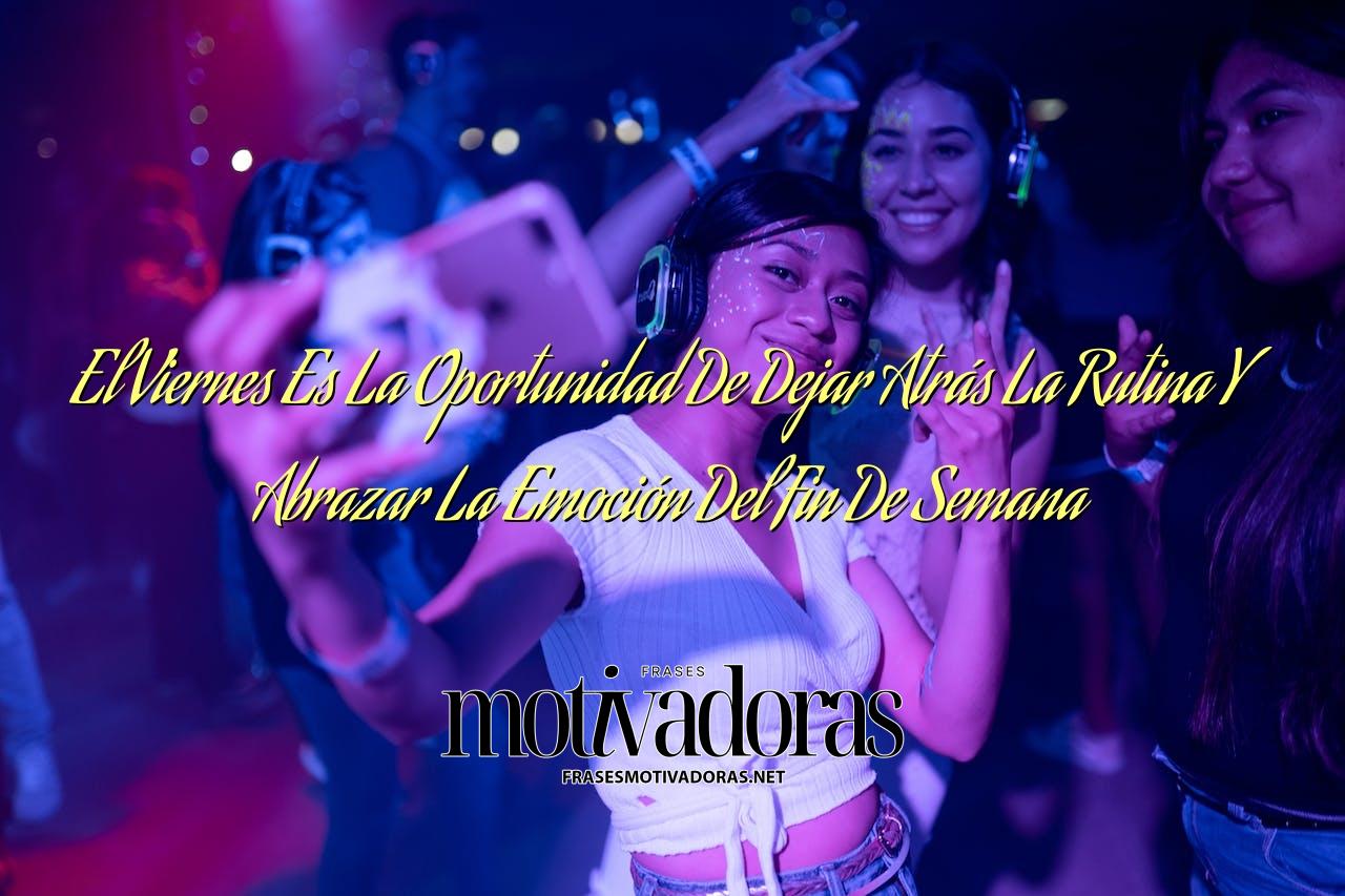 El Viernes Es La Oportunidad De Dejar Atrás La Rutina Y Abrazar La Emoción Del Fin De Semana