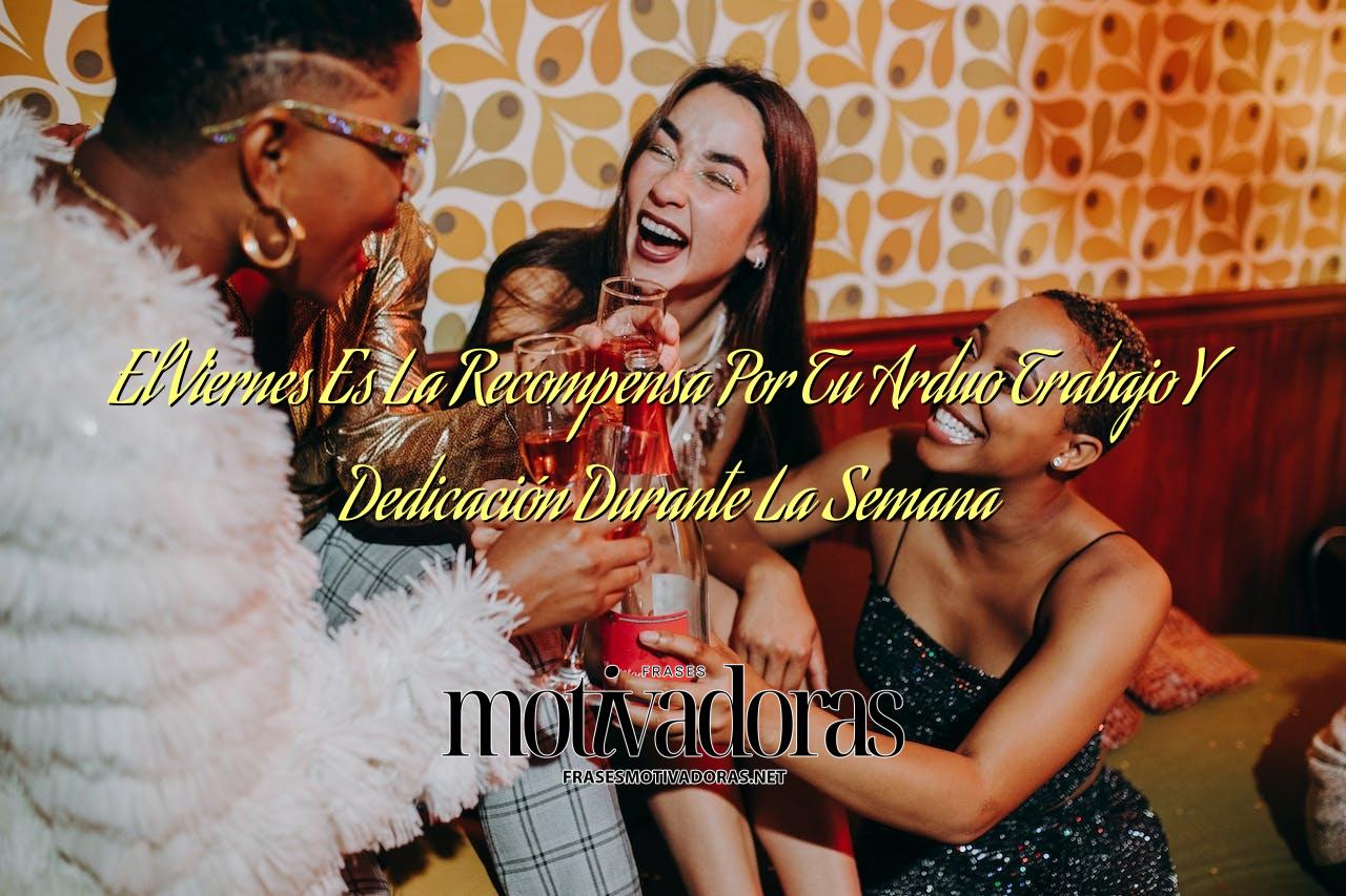 El Viernes Es La Recompensa Por Tu Arduo Trabajo Y Dedicación Durante La Semana