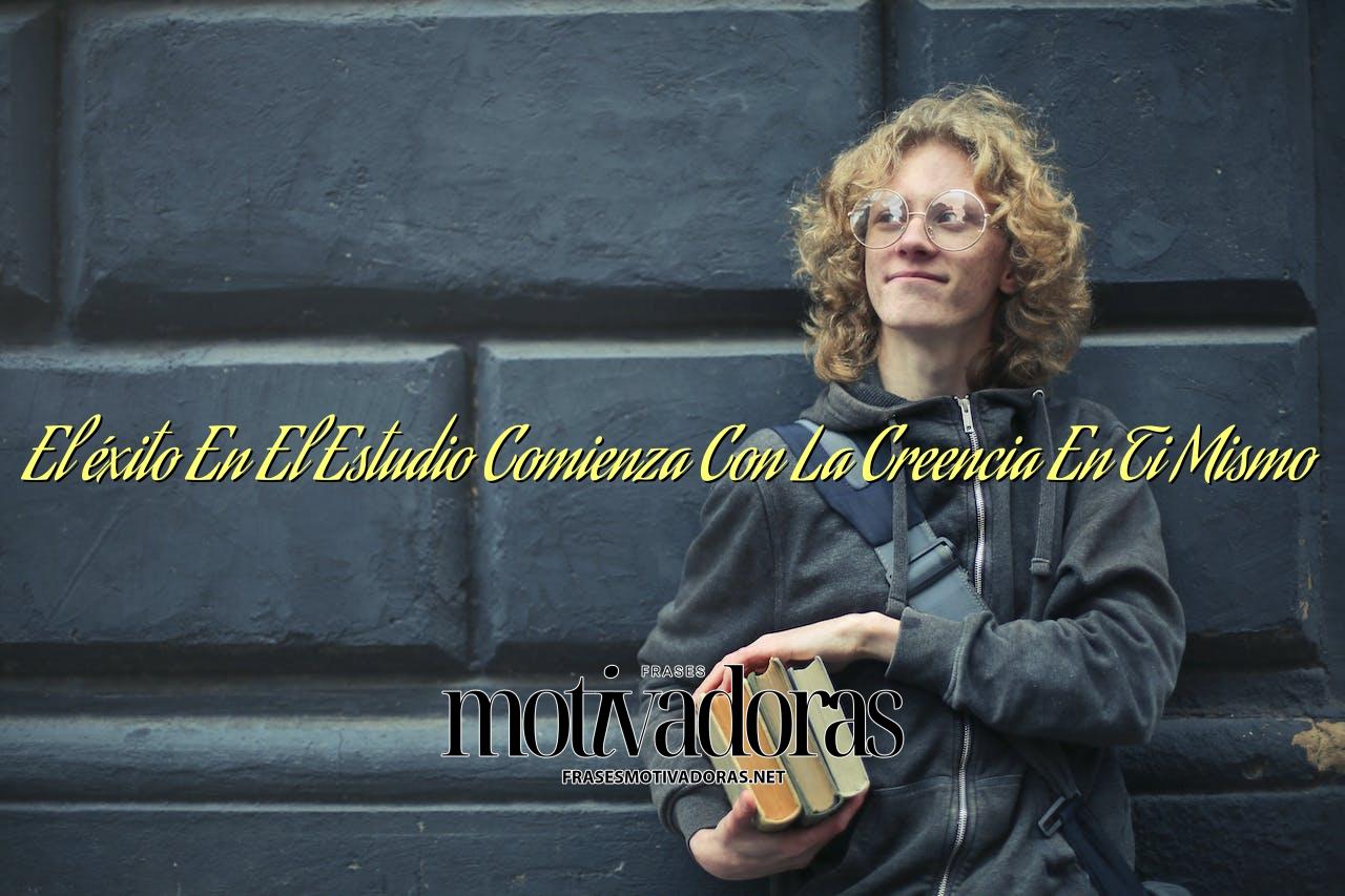 El éxito En El Estudio Comienza Con La Creencia En Ti Mismo