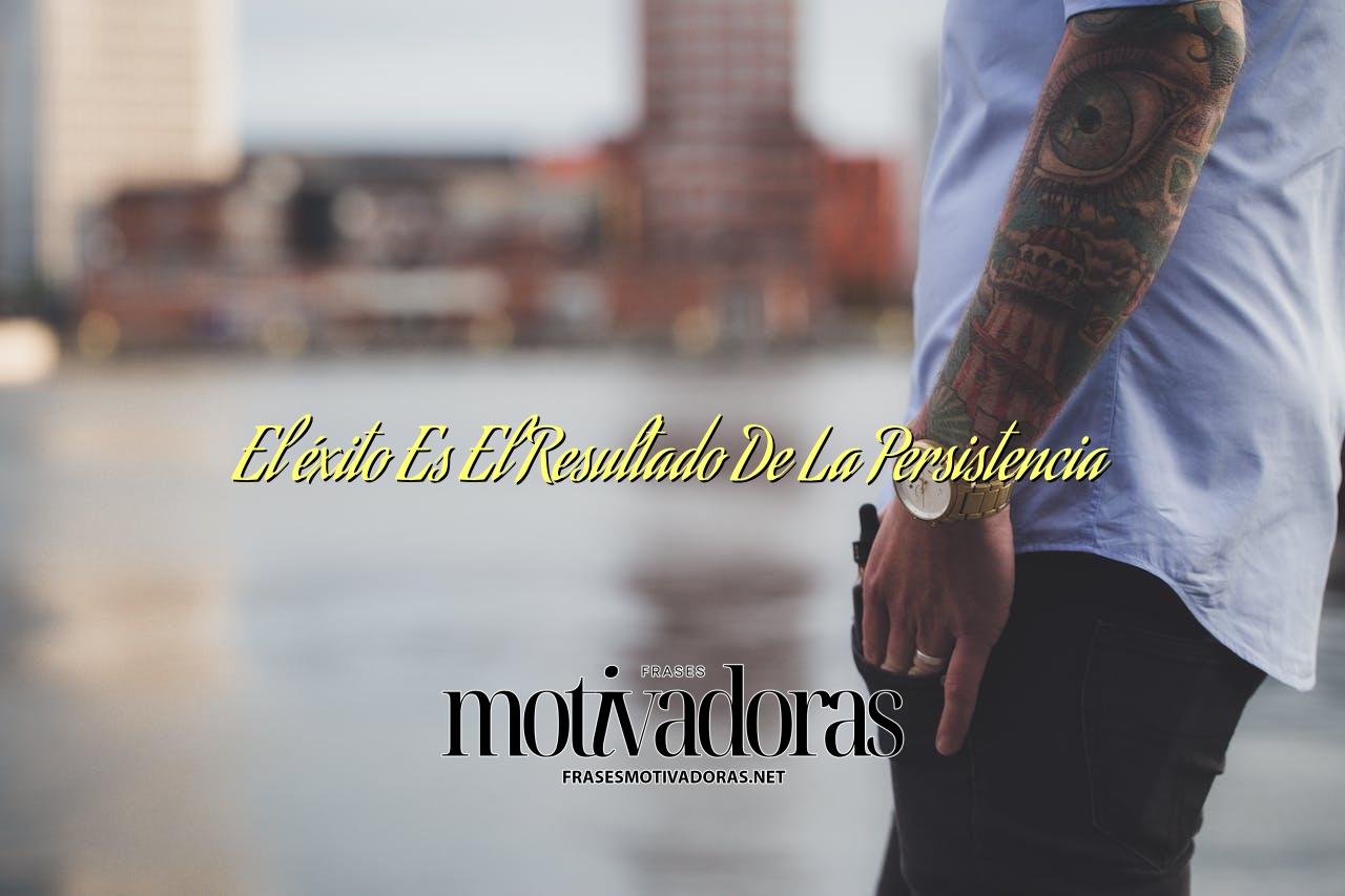 El éxito Es El Resultado De La Persistencia
