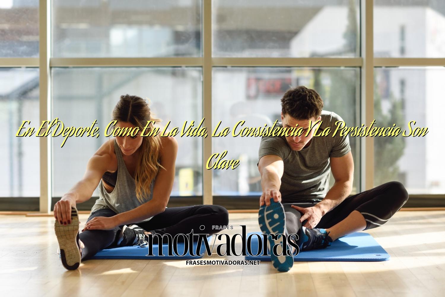 En El Deporte, Como En La Vida, La Consistencia Y La Persistencia Son Clave