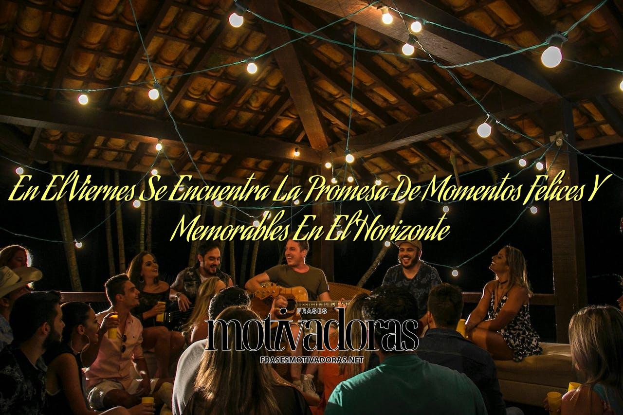 En El Viernes Se Encuentra La Promesa De Momentos Felices Y Memorables En El Horizonte