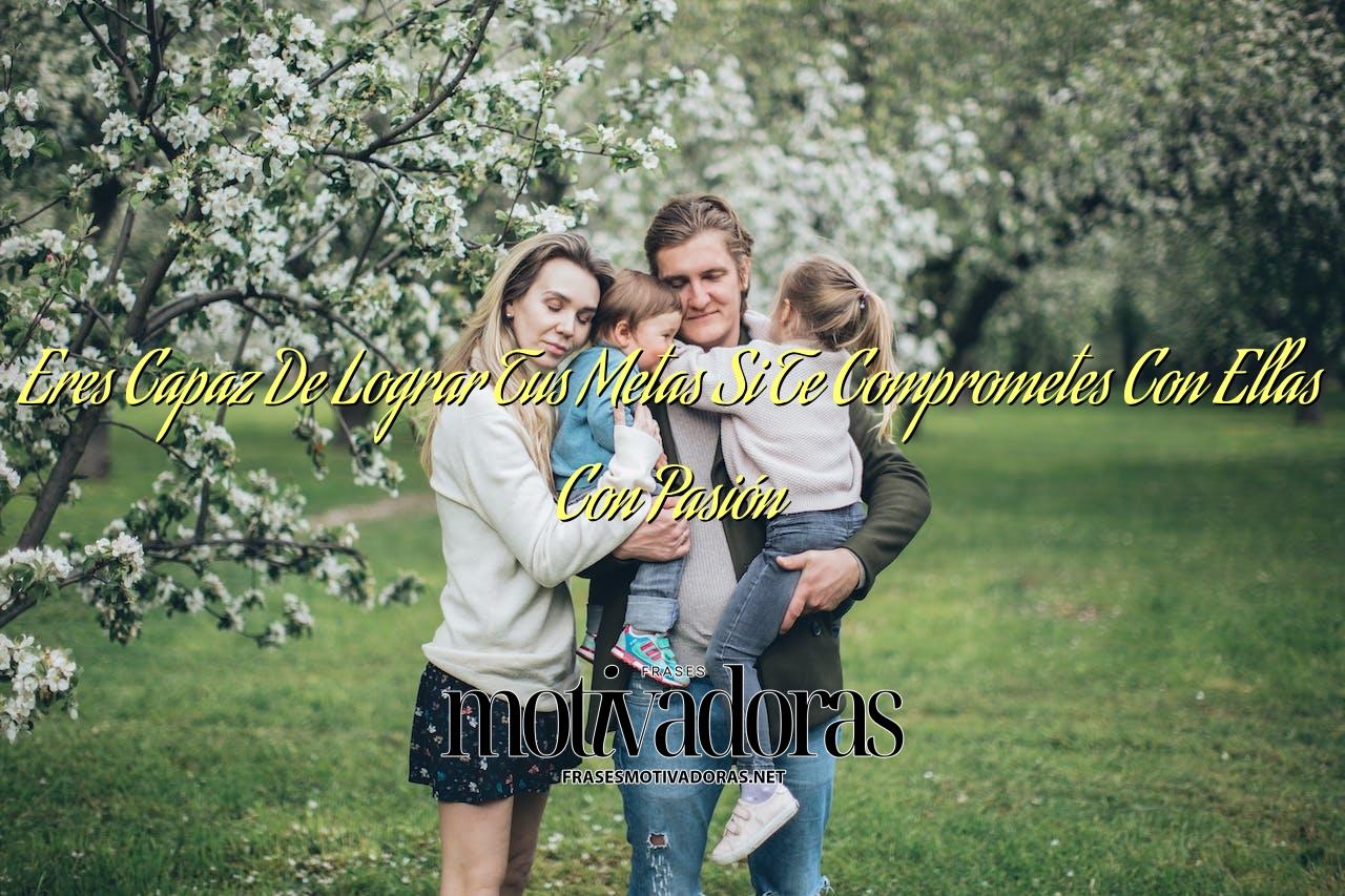 Eres Capaz De Lograr Tus Metas Si Te Comprometes Con Ellas Con Pasión ...