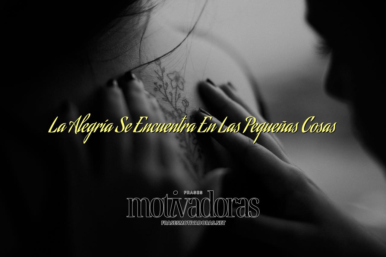 La Alegría Se Encuentra En Las Pequeñas Cosas