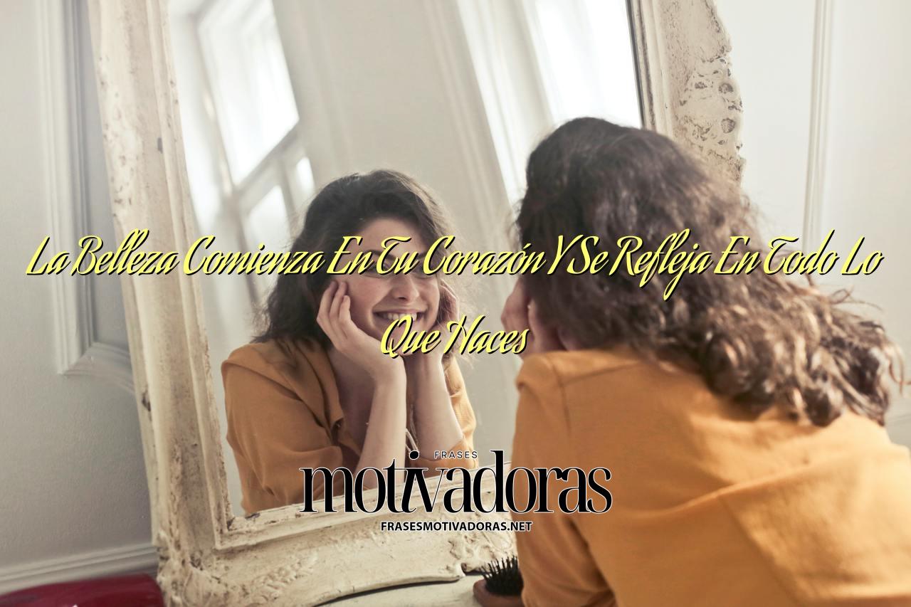 La Belleza Comienza En Tu Corazón Y Se Refleja En Todo Lo Que Haces