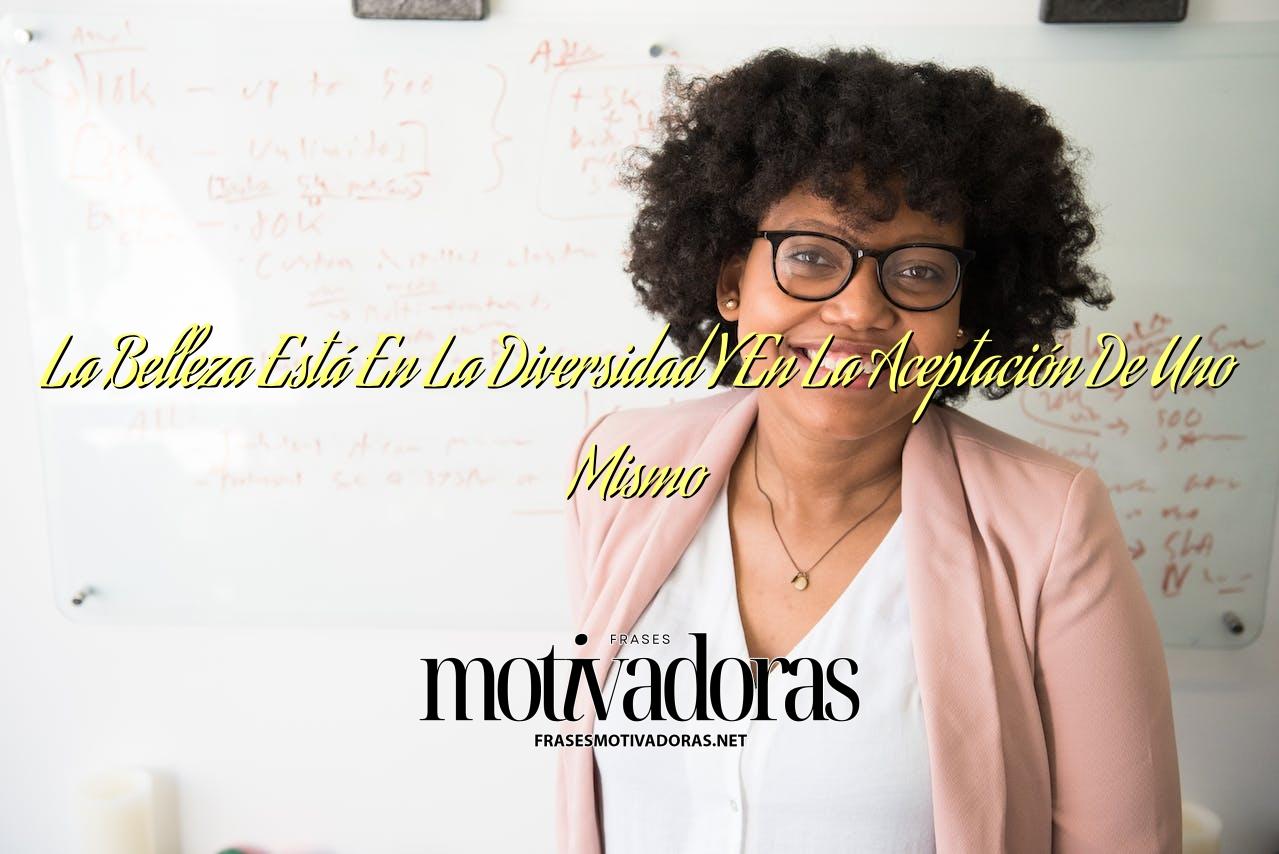 La Belleza Está En La Diversidad Y En La Aceptación De Uno Mismo