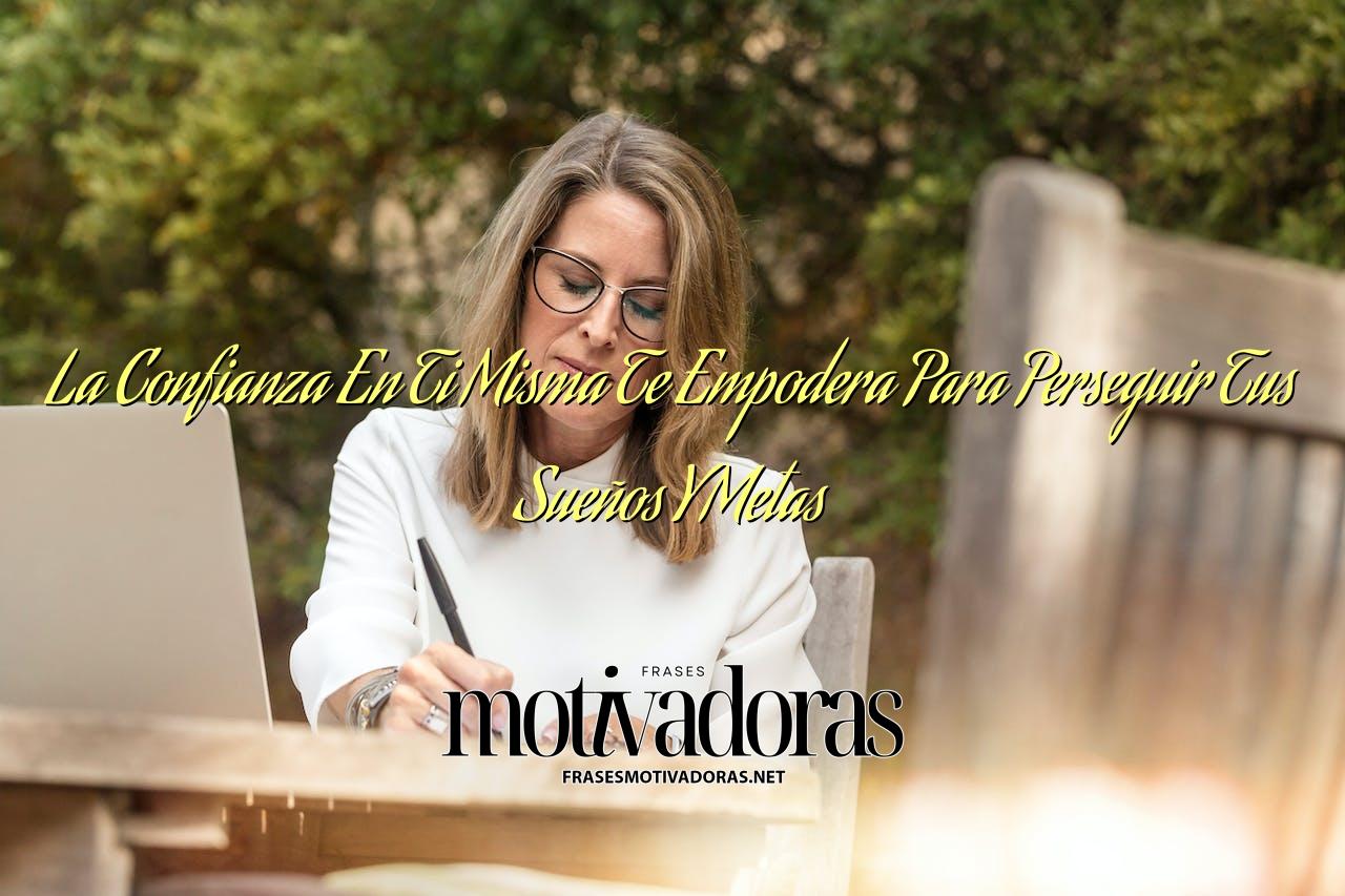 La Confianza En Ti Misma Te Empodera Para Perseguir Tus Sueños Y Metas