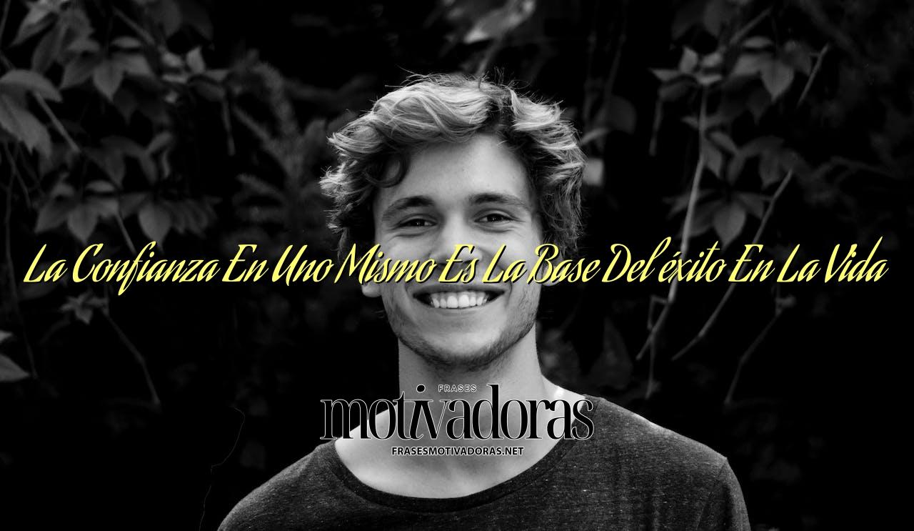 La Confianza En Uno Mismo Es La Base Del éxito En La Vida