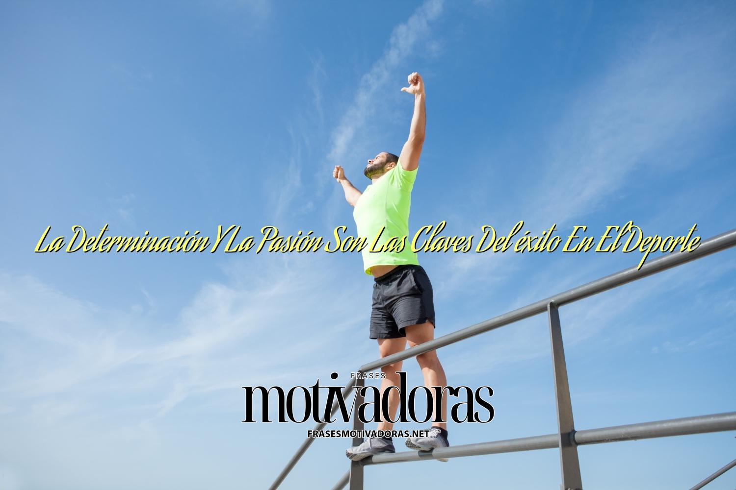 La Determinación Y La Pasión Son Las Claves Del éxito En El Deporte