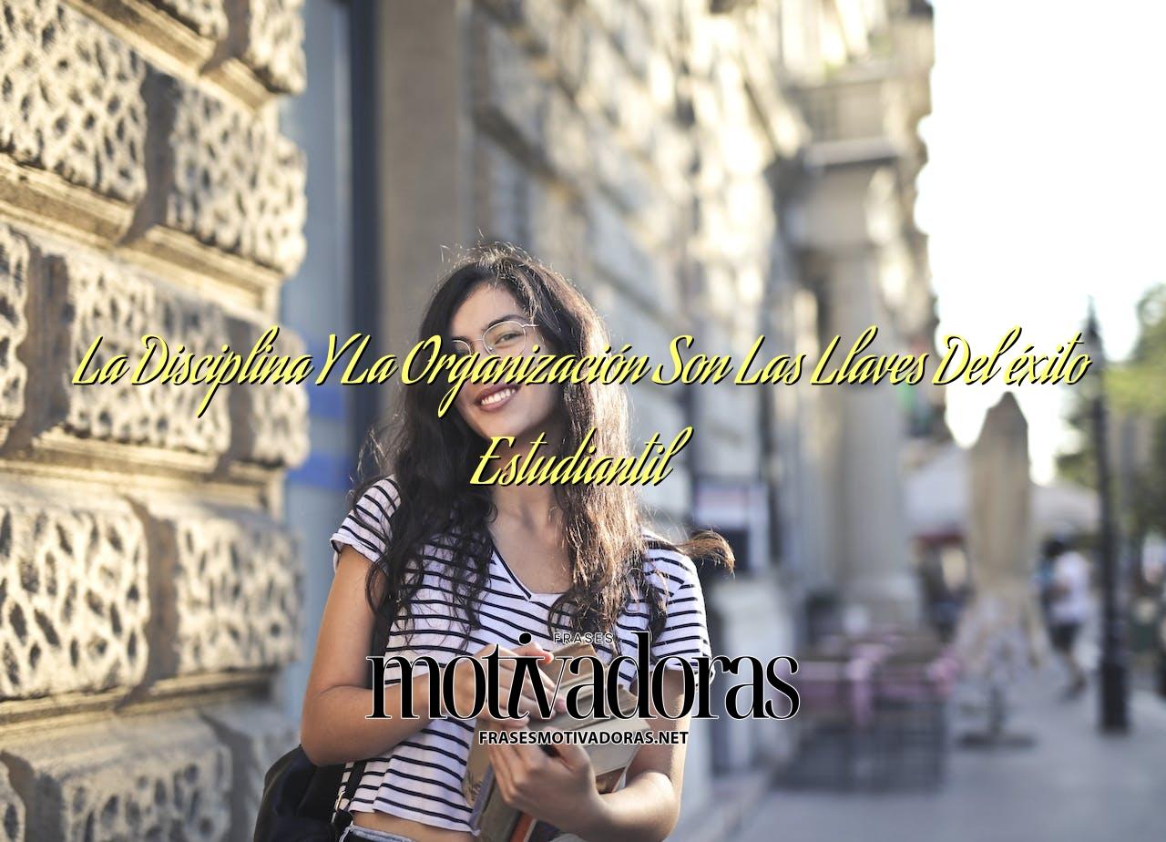 La Disciplina Y La Organización Son Las Llaves Del éxito Estudiantil