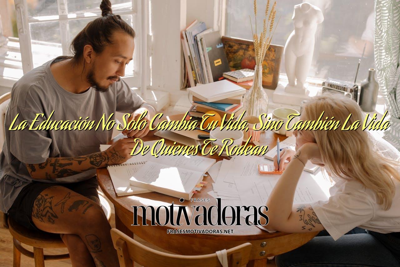 La Educación No Solo Cambia Tu Vida, Sino También La Vida De Quienes Te Rodean