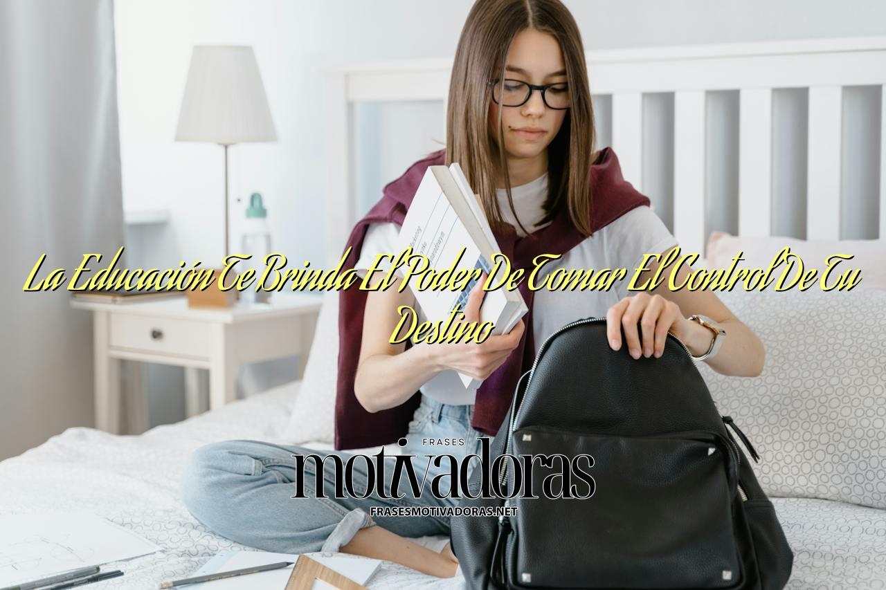 La Educación Te Brinda El Poder De Tomar El Control De Tu Destino