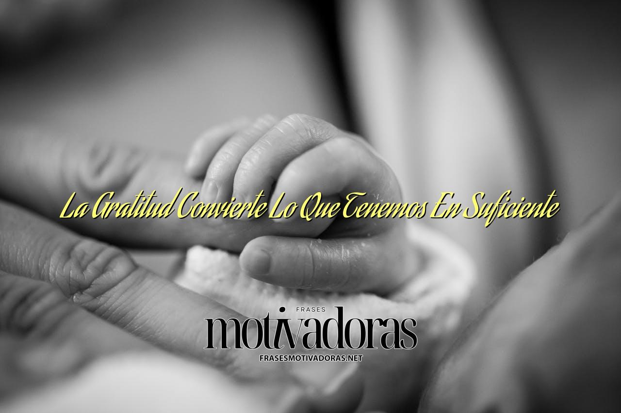 La Gratitud Convierte Lo Que Tenemos En Suficiente
