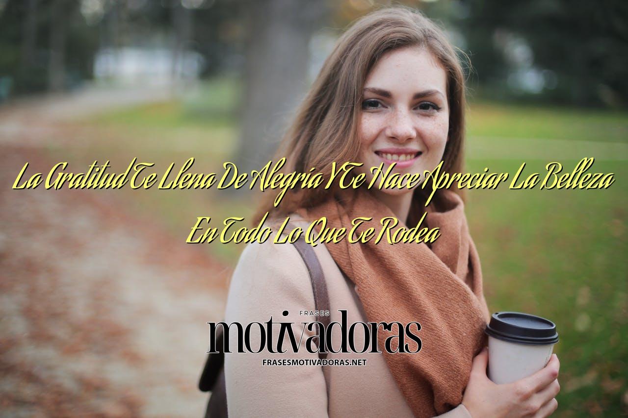 La Gratitud Te Llena De Alegría Y Te Hace Apreciar La Belleza En Todo Lo Que Te Rodea