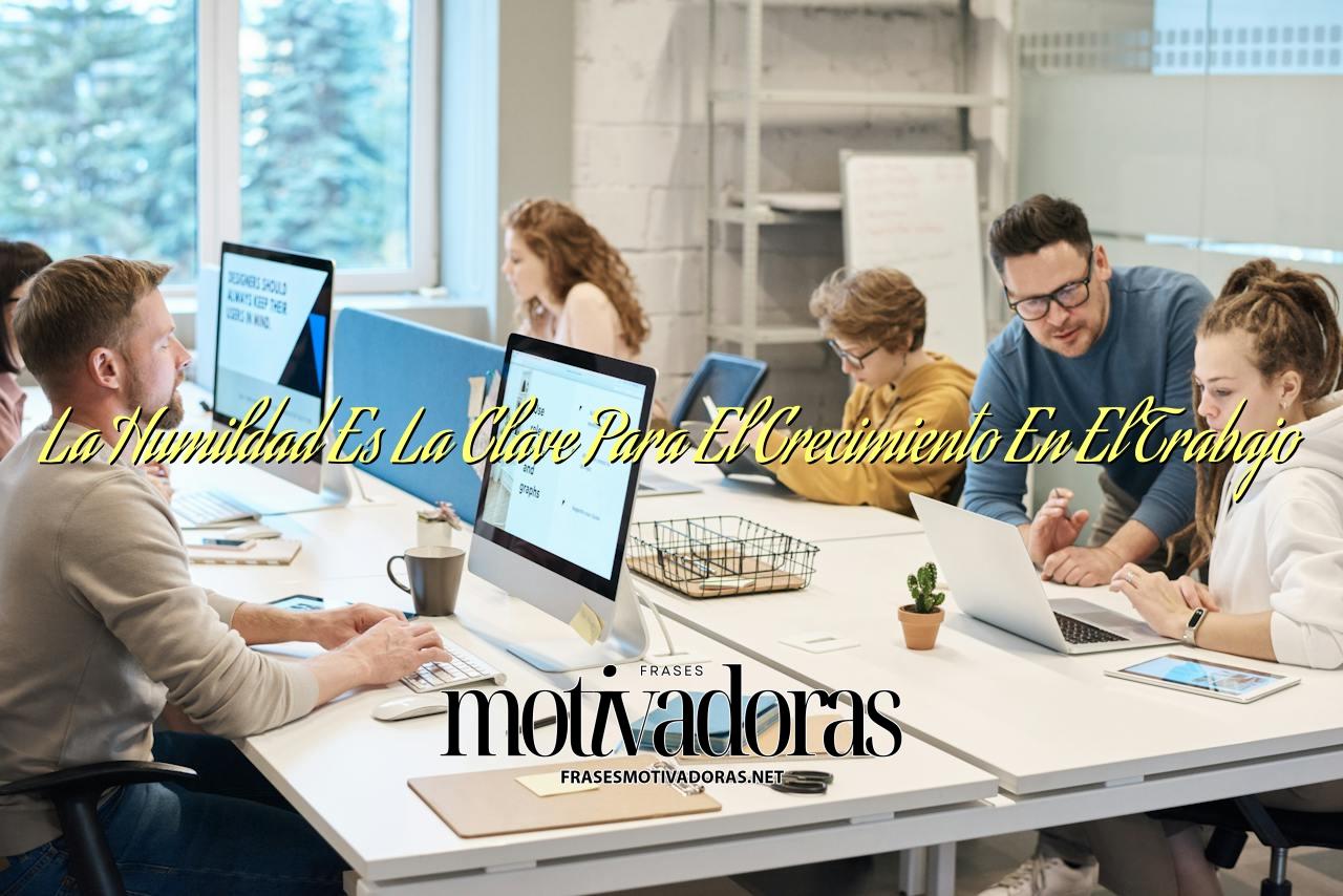 La Humildad Es La Clave Para El Crecimiento En El Trabajo