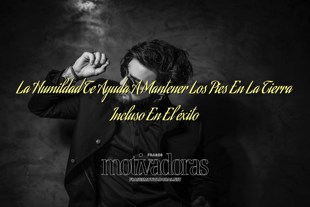 La Humildad Te Ayuda A Mantener Los Pies En La Tierra Incluso En El éxito