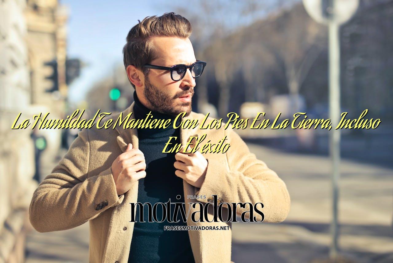 La Humildad Te Mantiene Con Los Pies En La Tierra, Incluso En El éxito