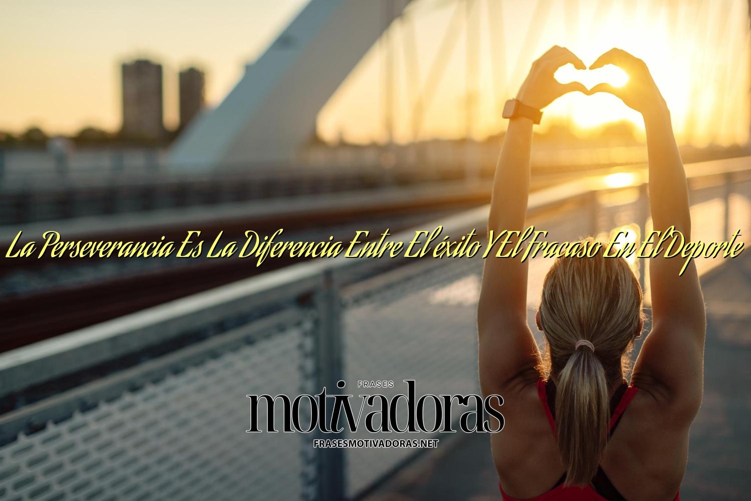 La Perseverancia Es La Diferencia Entre El éxito Y El Fracaso En El Deporte