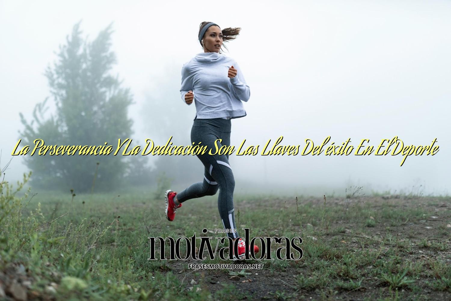 La Perseverancia Y La Dedicación Son Las Llaves Del éxito En El Deporte