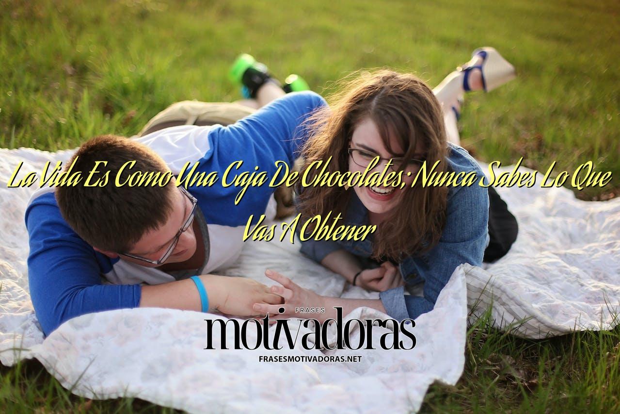 La Vida Es Como Una Caja De Chocolates; Nunca Sabes Lo Que Vas A Obtener