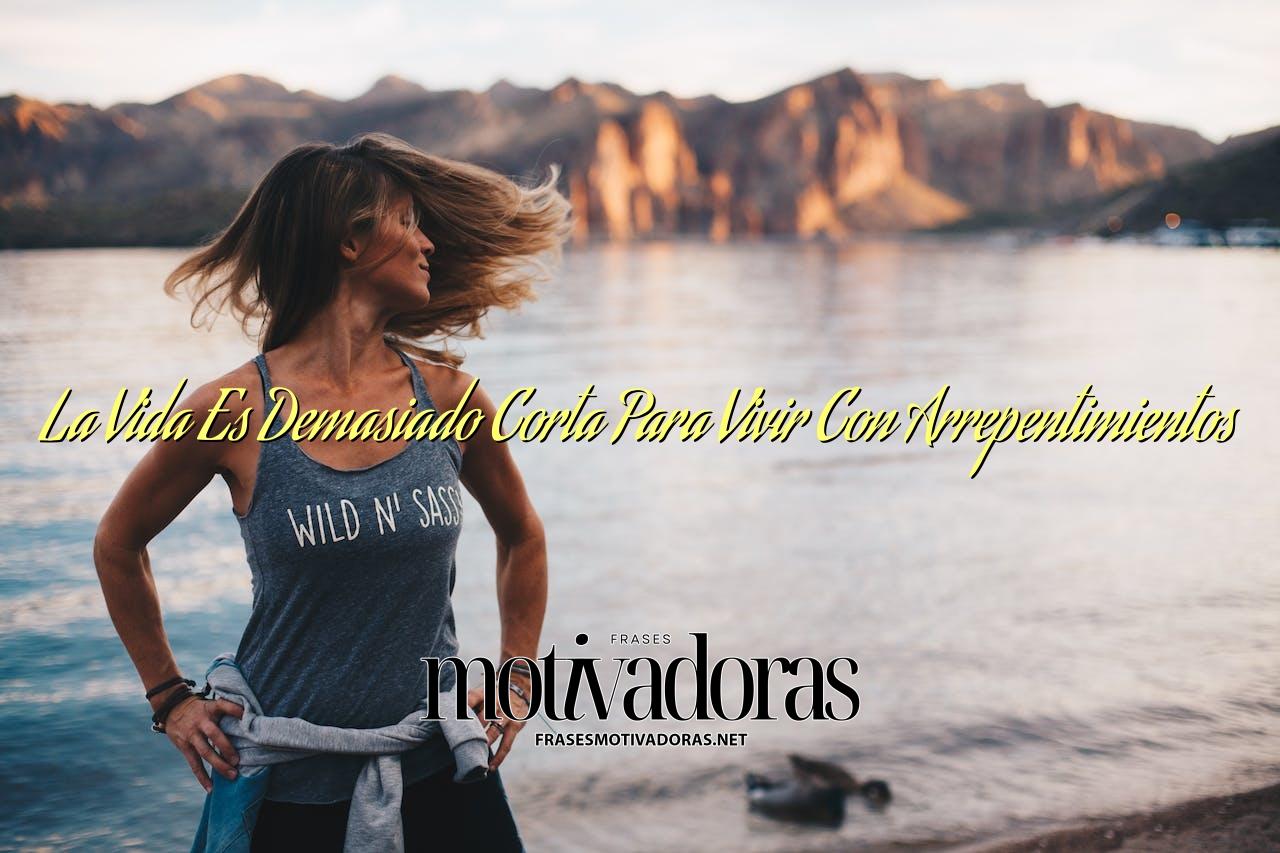 La Vida Es Demasiado Corta Para Vivir Con Arrepentimientos