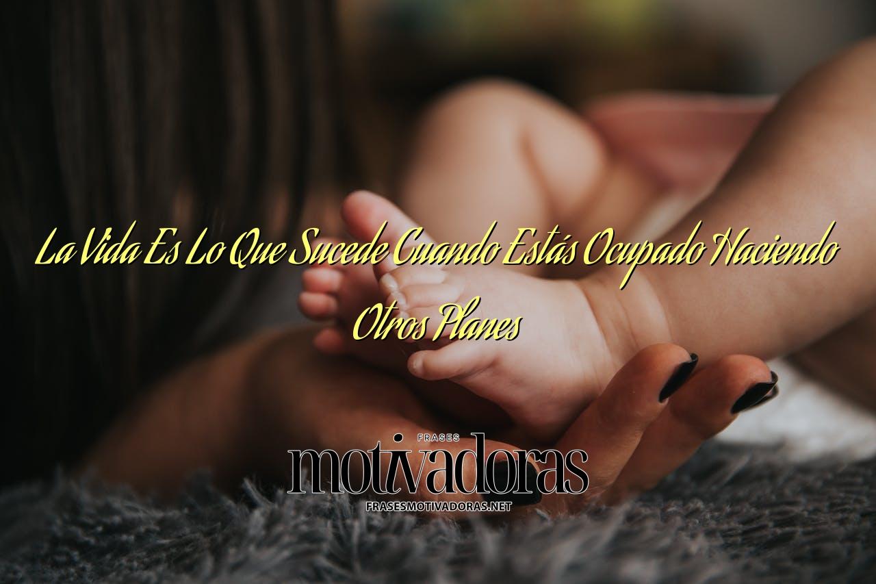 La Vida Es Lo Que Sucede Cuando Estás Ocupado Haciendo Otros Planes